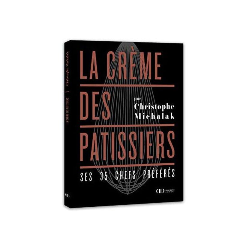 La Crème des pâtissiers - Christophe Michalak