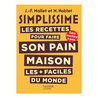 SIMPLISSIME Les recettes pour faire son pain maison les + faciles du monde